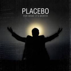 Placebo : For What It's Worth